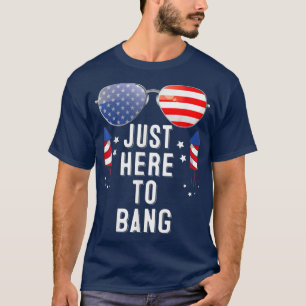 Funny Fourth Of July 4th Of July Im Just Here To B T-Shirt