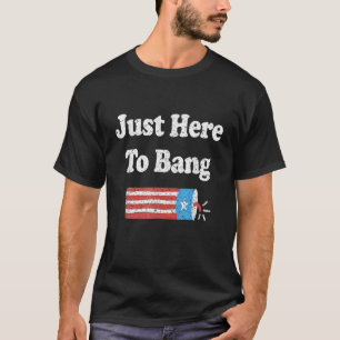 Funny Fourth Of July 4Th Of July Im Just Here To B T-Shirt