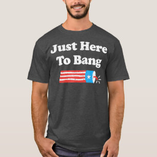 Funny Fourth of July 4th of July Im Just Here To T-Shirt