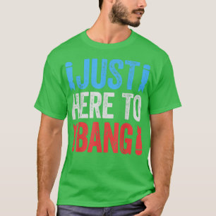 Funny Fourth of July 4th of July I'm Just Here To T-Shirt