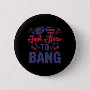 Funny Fourth Of July Just Here To Bang July 4th 6 Cm Round Badge