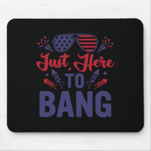 Funny Fourth Of July Just Here To Bang July 4th Mouse Mat