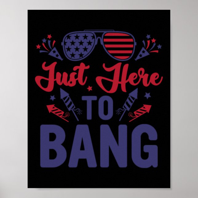 Funny Fourth Of July Just Here To Bang July 4th  Poster (Front)