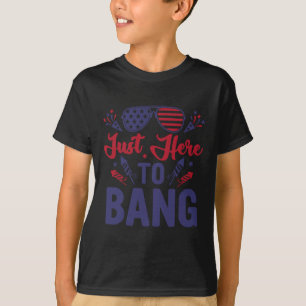 Funny Fourth Of July Just Here To Bang July 4th  T-Shirt