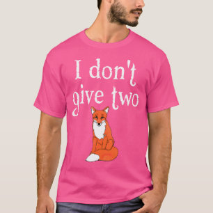 Funny Fox For Snarky Friend I Don'T Give 2 Fox T-Shirt