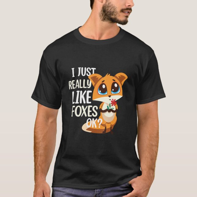 Funny Fox I Just Really Like Foxes Ok T-Shirt (Front)