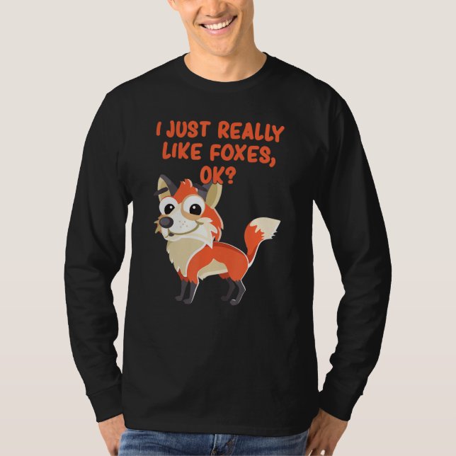 Funny Fox I Just Really Like Foxes Ok T-Shirt (Front)
