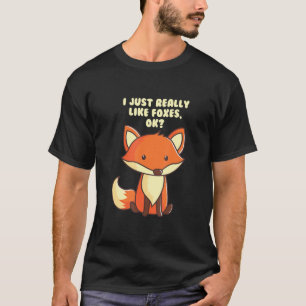 Funny Fox T-Shirt I Just Really Like Foxes Ok Tee