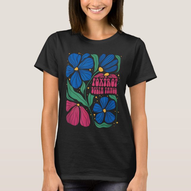Funny Foxtrots Deltas Tangos Flower Boho  T-Shirt (Front)