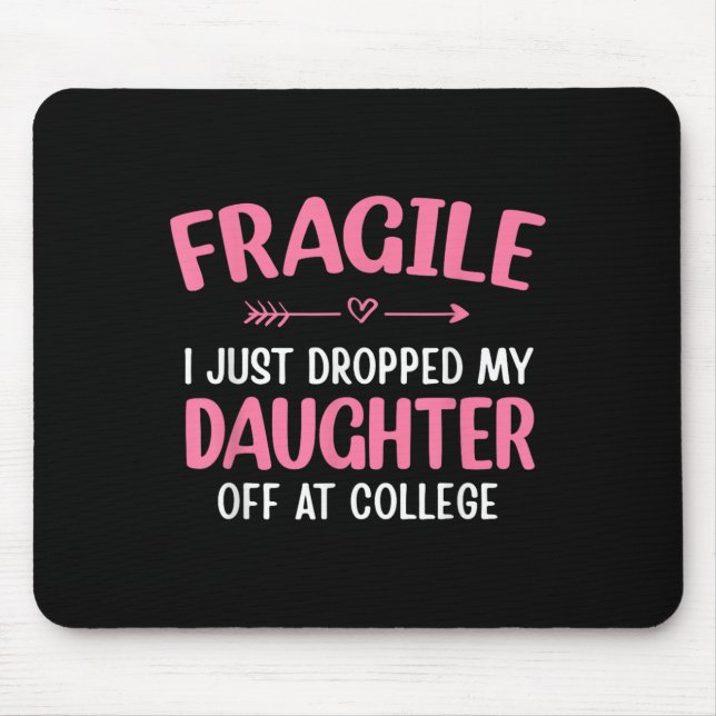 Funny Fragile I Just Dropped My Daughter Off At Co Mouse Mat (Front)