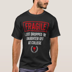 Funny Fragile I Just Dropped My Daughter Off At Co T-Shirt