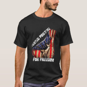 Funny Freedom Quote, I Tested Positive For Freedom T-Shirt