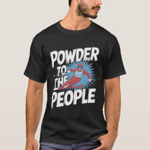 Funny Freeride Skier Skiing Quote - Powder To The T-Shirt