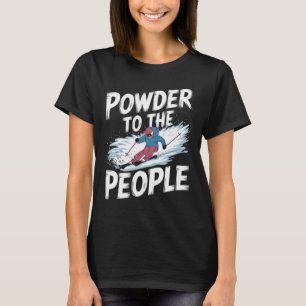 Funny Freerider Skier Skiing Quote - Powder To The T-Shirt