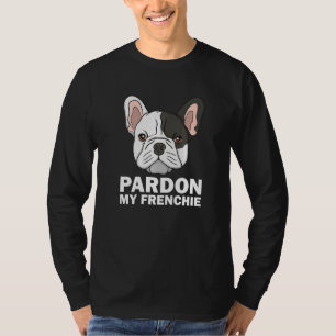 Funny French Bulldog Design For Men Women Pardon M T-Shirt