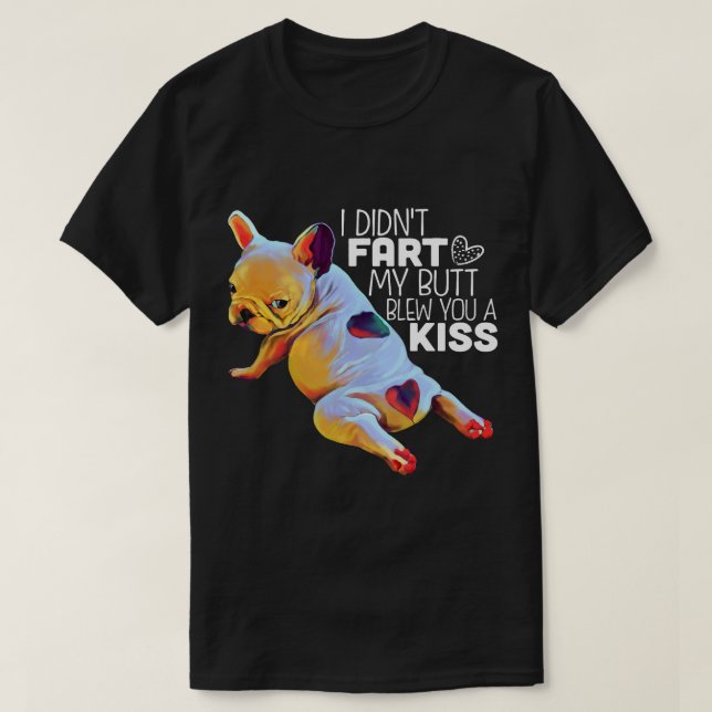 Funny French Bulldog Gift I Didnt Fart Frenchie T-Shirt (Design Front)