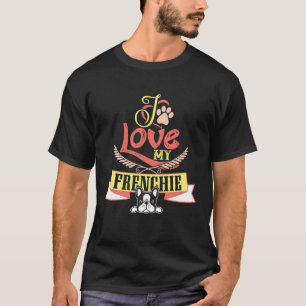 Funny French Bulldog I Love My Frenchie Cool Frenc T-Shirt