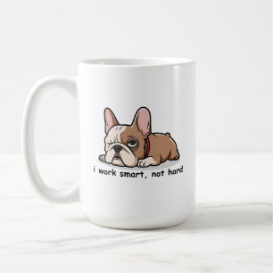 Funny French Bulldog, I Work Smart Not Hard Coffee Mug
