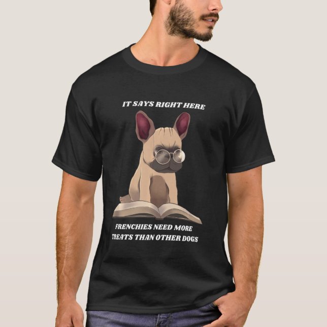 Funny French Bulldog Need More Treats Than Other D T-Shirt (Front)
