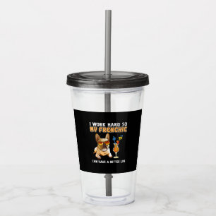 Funny Frenchie French Bulldog Lover Acrylic Tumbler