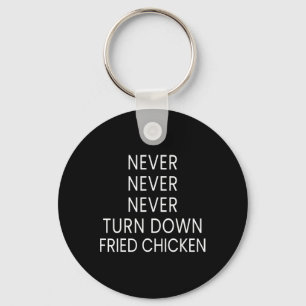 Funny Fried Chicken Lover - Never Turn Down Fried  Key Ring