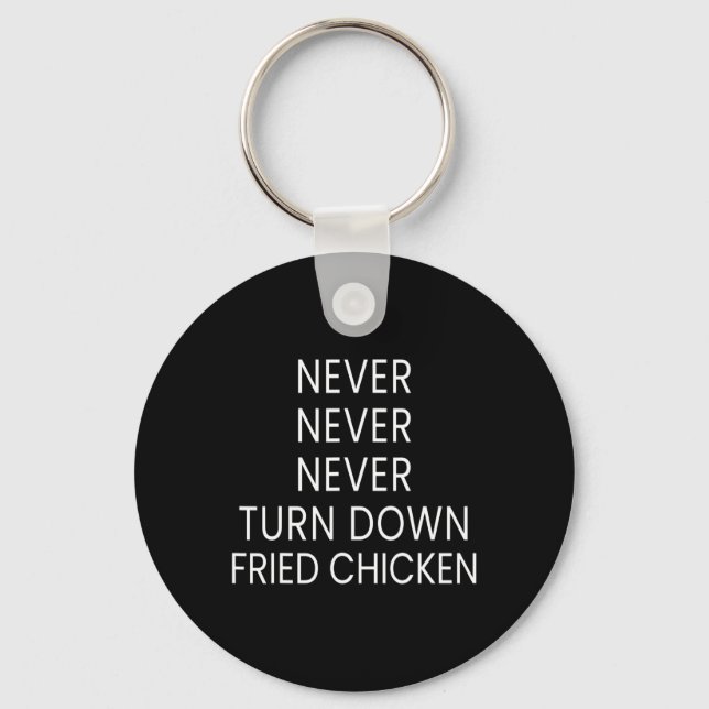 Funny Fried Chicken Lover - Never Turn Down Fried  Key Ring (Front)