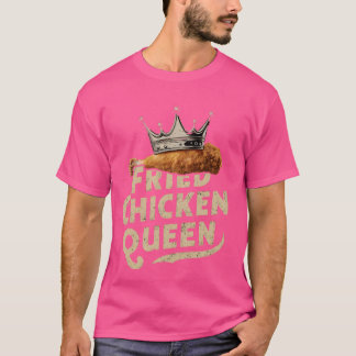 Funny Fried Chicken Queen Cool Love Fried Chicken  T-Shirt