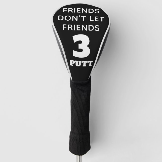 Funny Friends Don't Let Friends 3 Putt Golf Head Cover (Front)