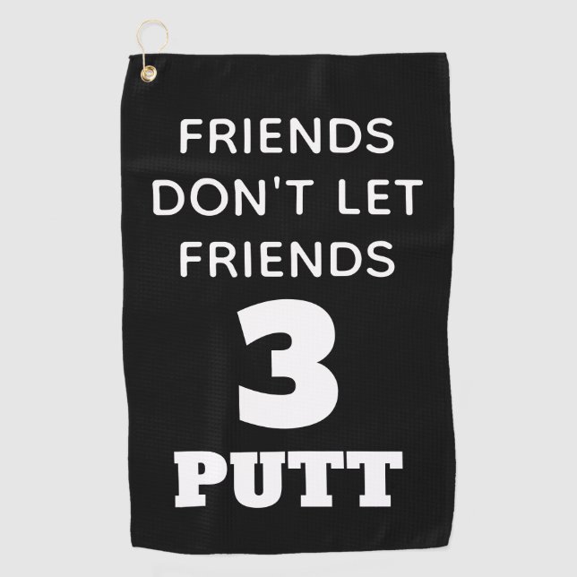 Funny Friends Don't Let Friends 3 Putt Golf Towel (Front)