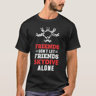 Funny Friends dont let Friends Skydive alone Parac T-Shirt