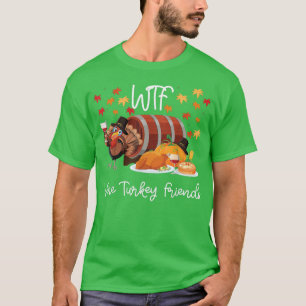 Funny Friendsgiving Thanksgiving Day WTF T-Shirt