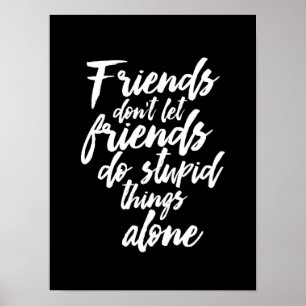 Funny Friendship Goals Friends Don't Let Friends Poster