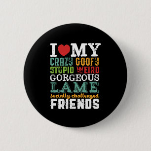 Funny Friendship Quote I Love My Crazy Friends 6 Cm Round Badge
