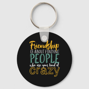 Funny Friendship Quote Your Kind of Crazy Friends Key Ring