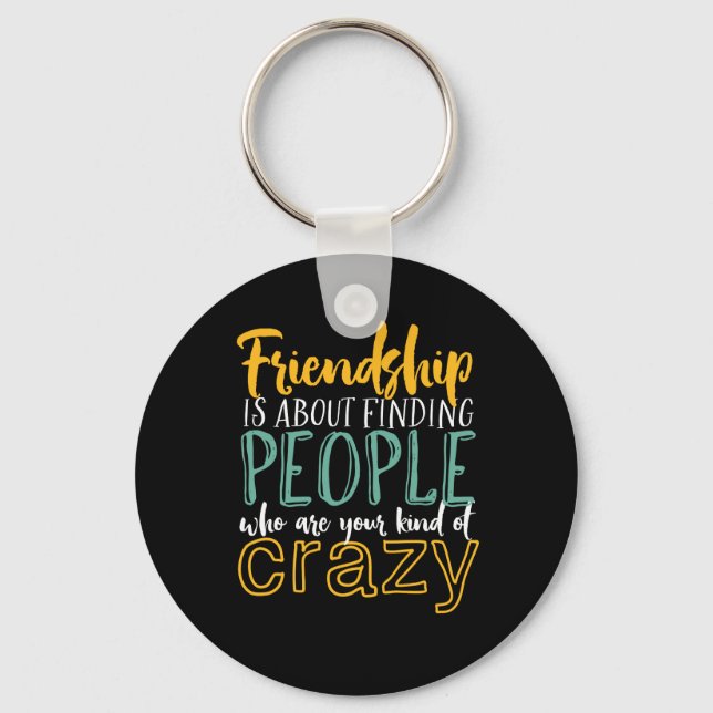 Funny Friendship Quote Your Kind of Crazy Friends Key Ring (Front)