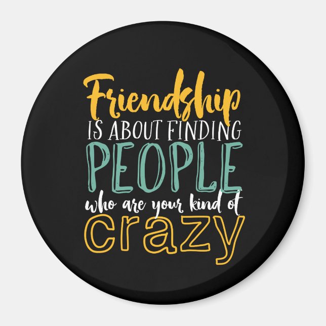 Funny Friendship Quote Your Kind of Crazy Friends Magnet (Front)