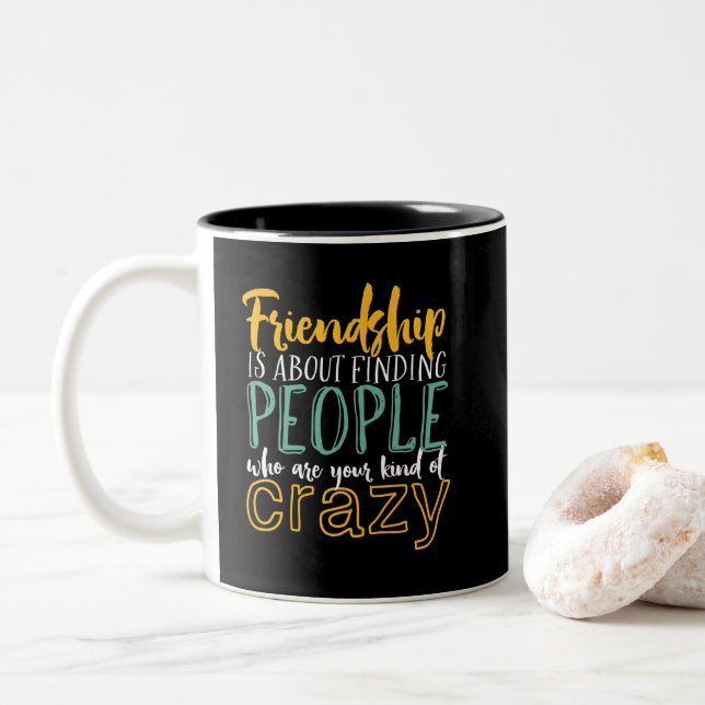 Funny Friendship Quote Your Kind of Crazy Friends Two-Tone Coffee Mug (With Donut)