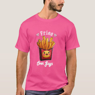 Funny Fries Over Guys Break Up Snack Lover Fries B T-Shirt