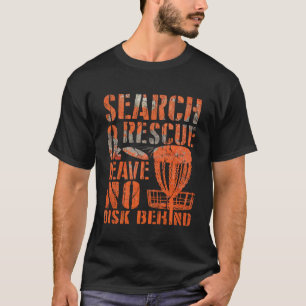 Funny Frisbee Disc Golf Player Search Rescue Leave T-Shirt