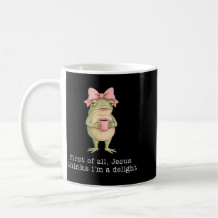 Funny Frog Coffee First Of Jesus Thinks A Delight Mug