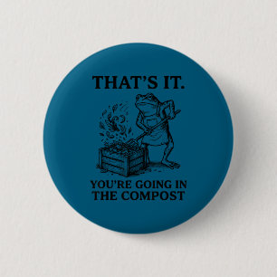 Funny frog gardening that's going in the compost 6 cm round badge
