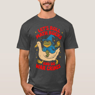 Funny Frog Goose Lets Roll Math Rocks and Do War C T-Shirt