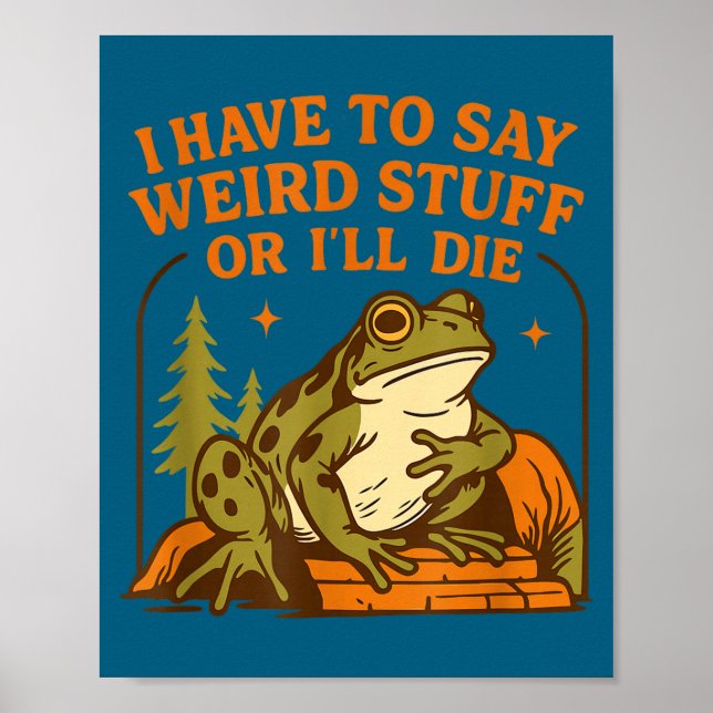 Funny Frog Humor Quote I Have To Say Weird Stuff O Poster (Front)