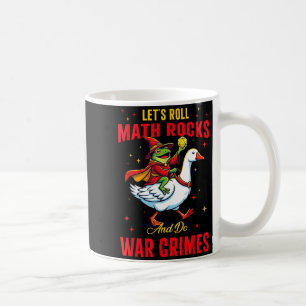 Funny Frog Let's Roll Math Rocks And Do War Crimes Coffee Mug