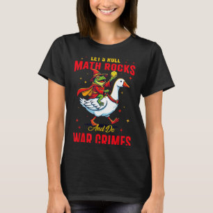 Funny Frog Let's Roll Math Rocks And Do War Crimes T-Shirt