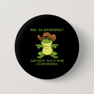 Funny Frog Me No Problemo Narrator But It Was All 6 Cm Round Badge