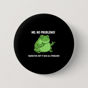 Funny Frog Me No Problemo Narrator But It Was All 6 Cm Round Badge