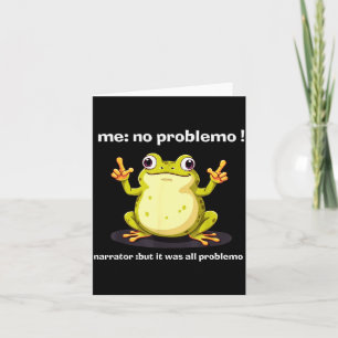 Funny Frog Me No Problemo Narrator But It Was All  Card