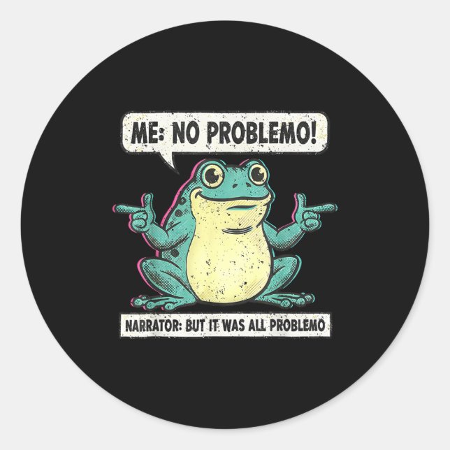 Funny Frog Me No Problemo Narrator But It Was All  Classic Round Sticker (Front)