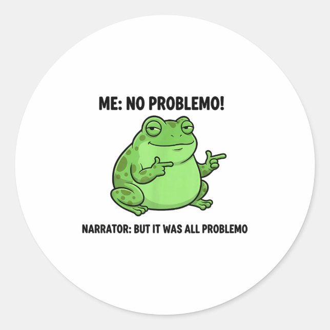 Funny Frog Me No Problemo Narrator But It Was All  Classic Round Sticker (Front)